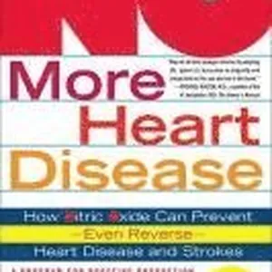 No More Heart Disease: How Nitric Oxide Can Prevent--Even Reverse--Heart Disease and Strokes
