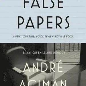 False Papers: Essays on Exile and Memory