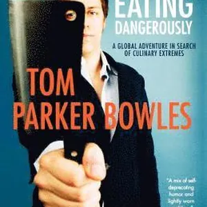 The Year of Eating Dangerously: A Global Adventure in Search of Culinary Extremes