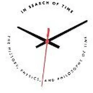 In Search of Time: The History, Physics, and Philosophy of Time
