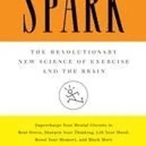 Spark: The Revolutionary New Science of Exercise and the Brain