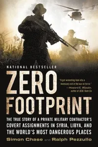 Zero Footprint: The True Story of a Private Military Contractor's Covert Assignments in Syria, Libya, and the World's Most Dangerous Places