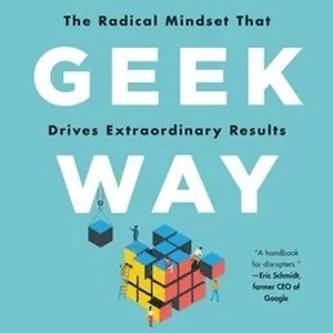 The Geek Way: The Radical Mindset That Drives Extraordinary Results