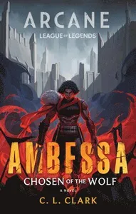 Ambessa: Chosen of the Wolf: A League of Legends: Arcane Novel