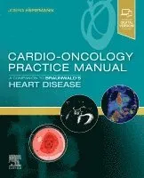 Cardio-Oncology Practice Manual: A Companion to Braunwald's Heart Disease