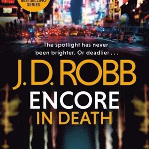 Encore in Death: An Eve Dallas thriller (In Death 56)