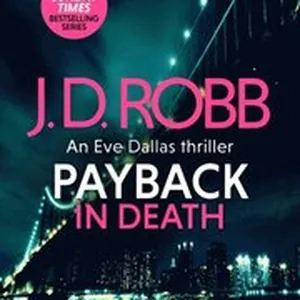 Payback in Death: An Eve Dallas thriller (In Death 57)