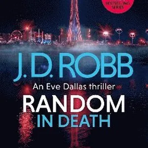 Random in Death: An Eve Dallas thriller (In Death 58)
