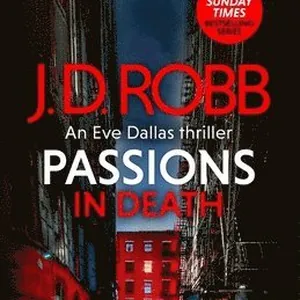 Passions in Death: An Eve Dallas thriller (In Death 59)