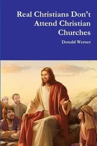 Real Christians Don't Attend Christian Churches
