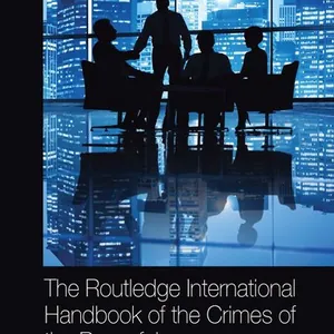 Routledge International Handbook of the Crimes of the Powerful
