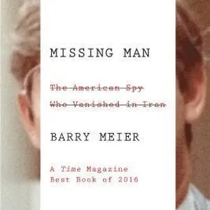 Missing Man: The American Spy Who Vanished in Iran