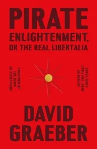 Pirate Enlightenment, or the Real Libertalia