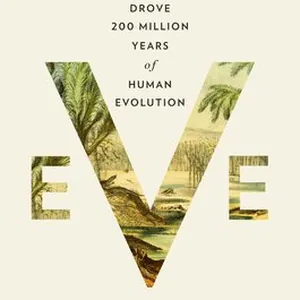 Eve: How the Female Body Drove 200 Million Years of Human Evolution