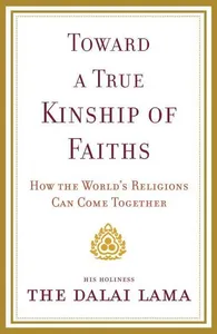 Toward a True Kinship of Faiths: How the World's Religions Can Come Together
