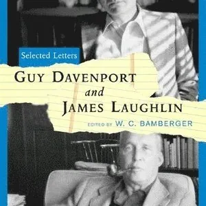 Guy Davenport and James Laughlin: Selected Letters