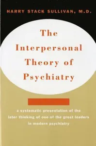 Interpersonal Theory of Psychiatry the Interpersonal Theory of Psychiatry