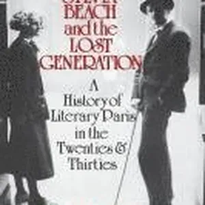 Sylvia Beach and the Lost Generation: A History of Literary Paris in the Twenties and Thirties