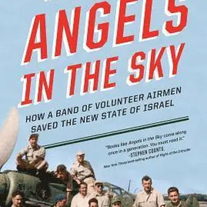 Angels in the Sky: How a Band of Volunteer Airmen Saved the New State of Israel