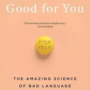 Swearing Is Good for You: The Amazing Science of Bad Language