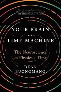 Your Brain Is a Time Machine