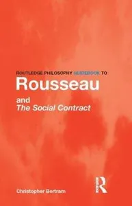 Routledge Philosophy GuideBook to Rousseau and the Social Contract