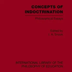 Concepts of Indoctrination (International Library of the Philosophy of Education Volume 20)