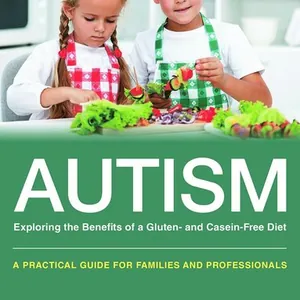 Autism: Exploring the Benefits of a Gluten- and Casein-Free Diet