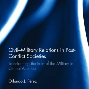 Civil-Military Relations in Post-Conflict Societies