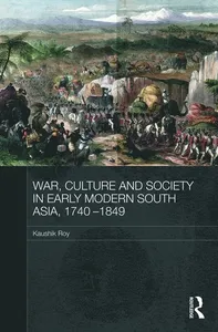 War, Culture and Society in Early Modern South Asia, 1740-1849