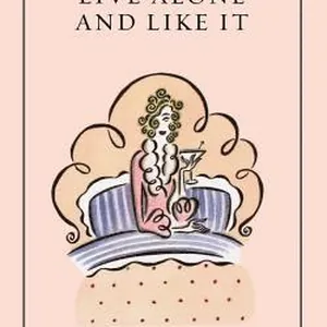 Live Alone and Like It: The Classic Guide for the Single Woman