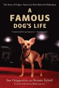A Famous Dog's Life: The Story of Gidget, America's Most Beloved Chihuahua