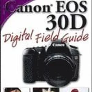 Canon EOS 30D Digital Field Guide