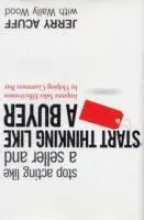 Stop Acting Like a Seller and Start Thinking Like a Buyer
