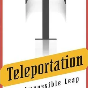 Teleportation: The Impossible Leap