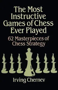 Most Instructive Games of Chess Ever Played