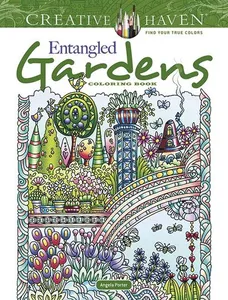Creative Haven Entangled Gardens Coloring Book