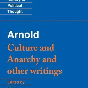 Arnold: 'Culture and Anarchy' and Other Writings
