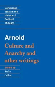 Arnold: 'Culture and Anarchy' and Other Writings
