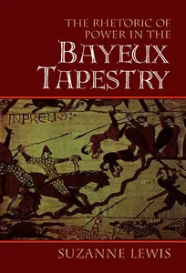 The Rhetoric of Power in the Bayeux Tapestry