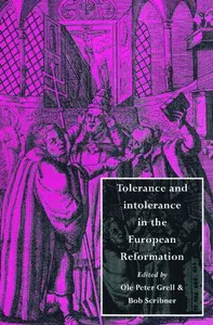 Tolerance and Intolerance in the European Reformation