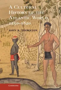 A Cultural History of the Atlantic World, 1250-1820