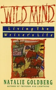 Wild Mind: Living the Writer's Life