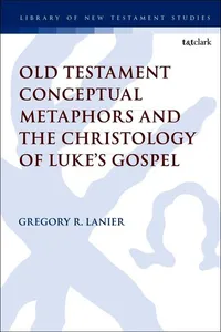 Old Testament Conceptual Metaphors and the Christology of Luke's Gospel