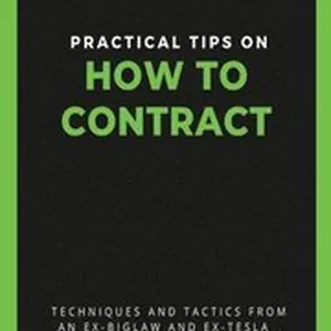 Practical Tips on How to Contract: Techniques and Tactics from an Ex-BigLaw and Ex-Tesla Commercial Contracts Lawyer