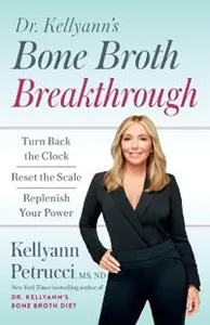 Dr. Kellyann's Bone Broth Breakthrough