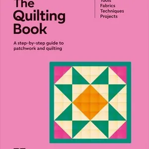 The Quilting Book: A Step-By-Step Guide to Patchwork and Quilting