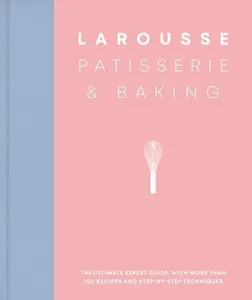 Larousse Patisserie and Baking