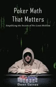 Poker Math That Matters: Simplifying the Secrets of No-Limit Hold'em