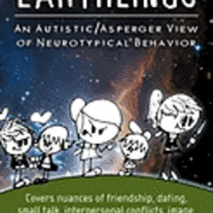 A Field Guide to Earthlings: An autistic/Asperger view of neurotypical behavior